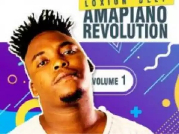 Amapiano Revolution Vol.1 BY Loxion Deep